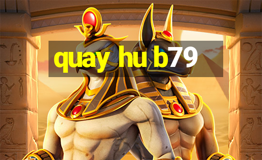 quay hu b79