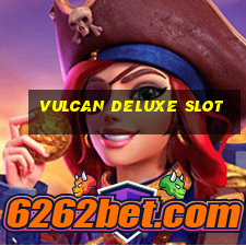 vulcan deluxe slot