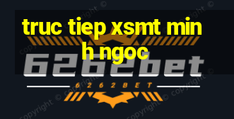 truc tiep xsmt minh ngoc