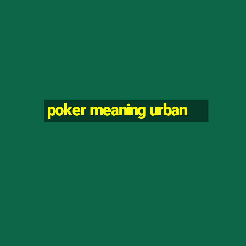 poker meaning urban