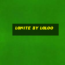 lgnite by lgloo