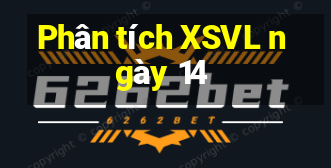 Phân tích XSVL ngày 14