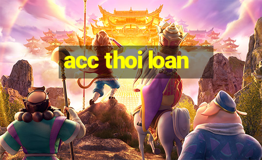 acc thoi loan