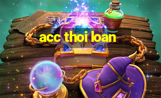 acc thoi loan