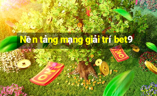 Nền tảng mạng giải trí bet9