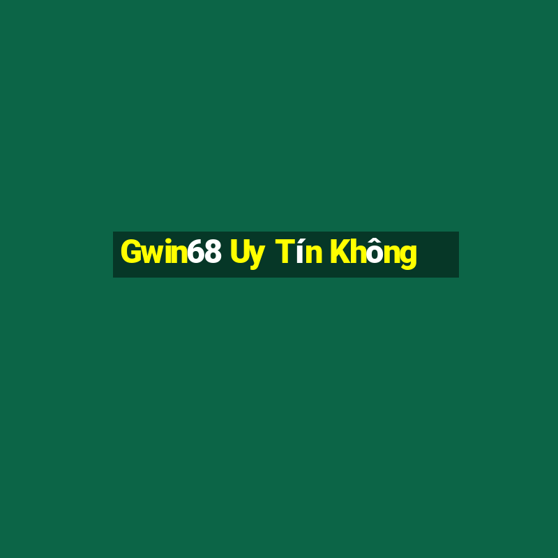 Gwin68 Uy Tín Không