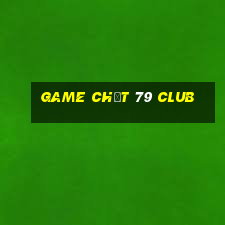 game chất 79 club