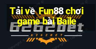 Tải về Fun88 chơi game bài Baile