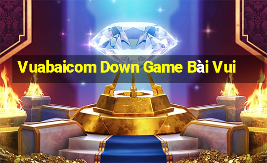 Vuabaicom Down Game Bài Vui