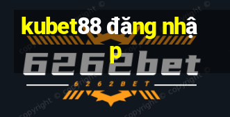 kubet88 đăng nhập