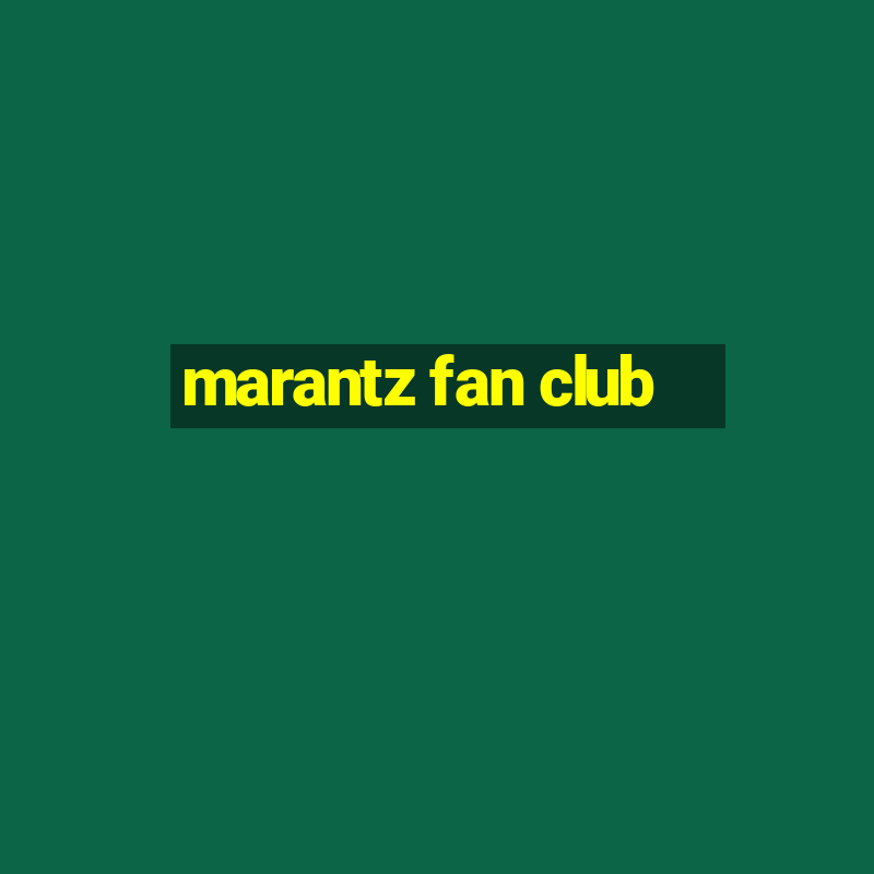 marantz fan club