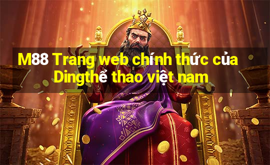 M88 Trang web chính thức của Dingthể thao việt nam