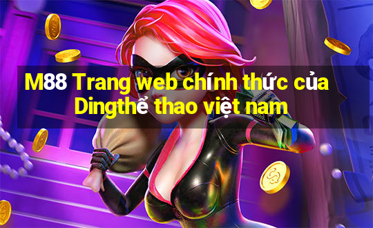 M88 Trang web chính thức của Dingthể thao việt nam