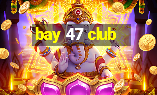 bay 47 club