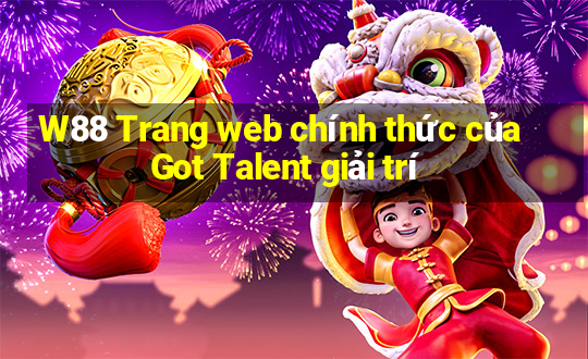 W88 Trang web chính thức của Got Talent giải trí