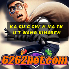 KA Cuộc chiến ma thuật Wang Xingren