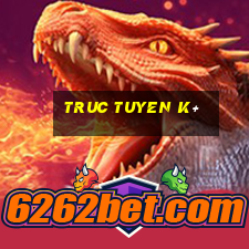 truc tuyen k+