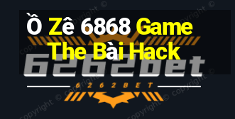 Ồ Zê 6868 Game The Bài Hack