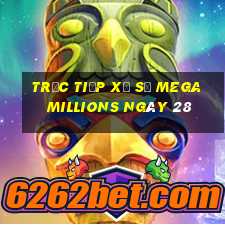 Trực tiếp Xổ Số mega millions ngày 28