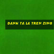 danh ta la tren zing