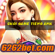 choi game tieng anh