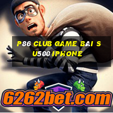 P86 Club Game Bài Su500 Iphone