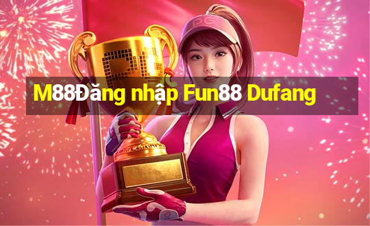 M88Đăng nhập Fun88 Dufang