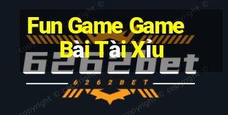 Fun Game Game Bài Tài Xỉu