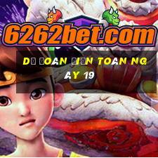 Dự Đoán điện toán ngày 19