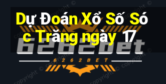 Dự Đoán Xổ Số Sóc Trăng ngày 17