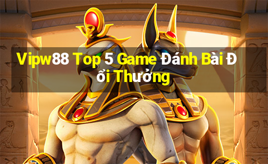 Vipw88 Top 5 Game Đánh Bài Đổi Thưởng