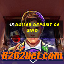 15 dollar deposit casino