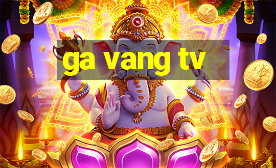 ga vang tv