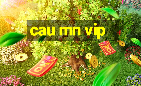 cau mn vip