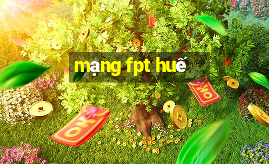 mạng fpt huế