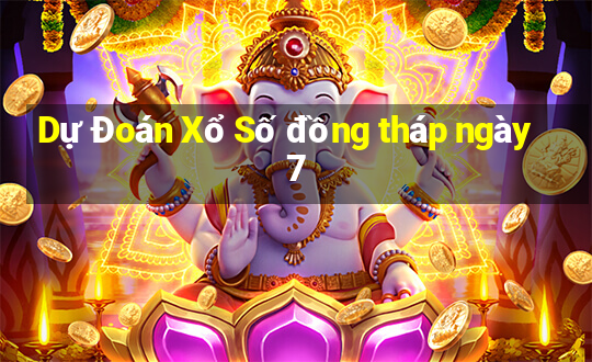 Dự Đoán Xổ Số đồng tháp ngày 7