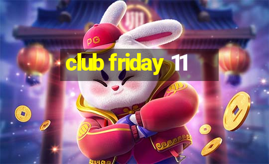 club friday 11