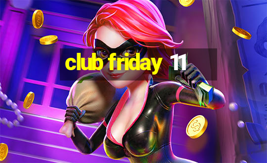 club friday 11