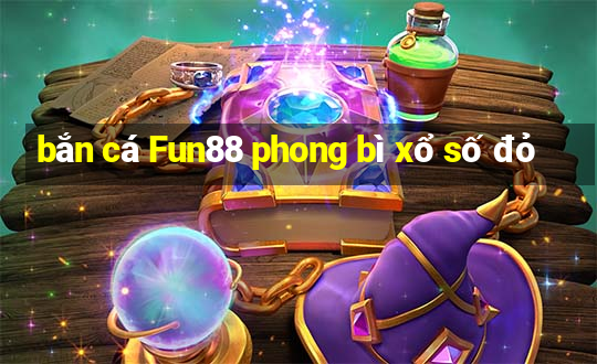 bắn cá Fun88 phong bì xổ số đỏ