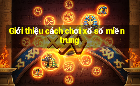 Giới thiệu cách chơi xổ số miền trung