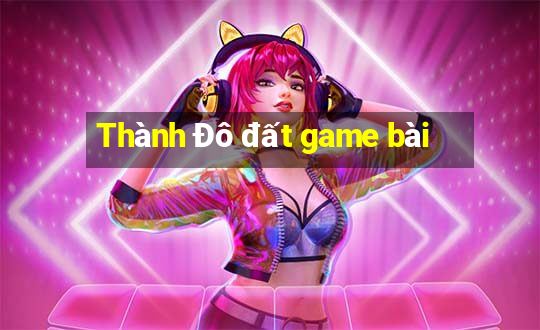 Thành Đô đất game bài