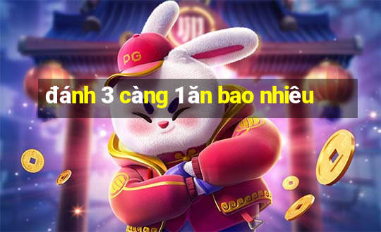 đánh 3 càng 1 ăn bao nhiêu