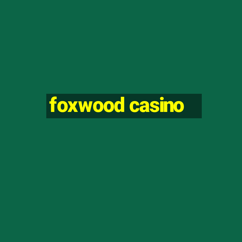 foxwood casino