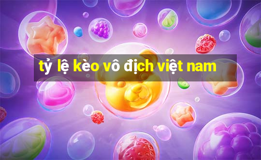 tỷ lệ kèo vô địch việt nam