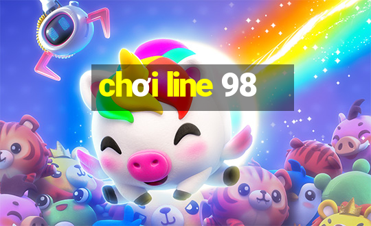 chơi line 98