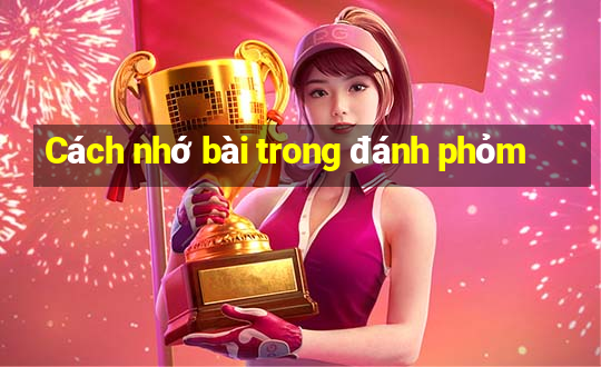 Cách nhớ bài trong đánh phỏm