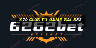 X79 Club Tải Game Bài B52