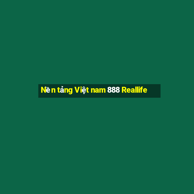 Nền tảng Việt nam 888 Reallife