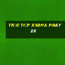 Trực tiếp XSDNA ngày 28