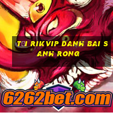 Tải Rikvip Danh Bai Sanh Rong